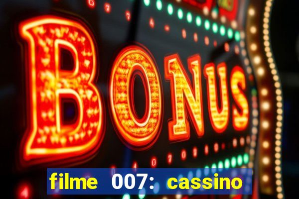 filme 007: cassino royale completo dublado youtube